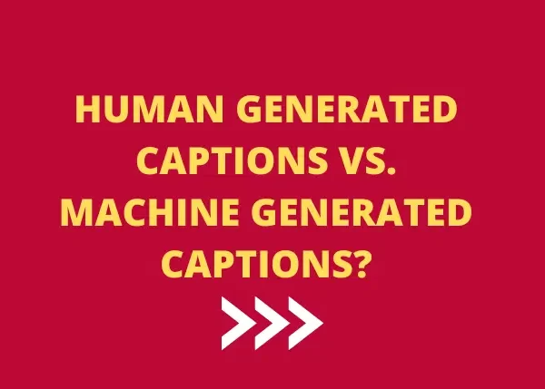 Why should you choose Human Captions over Automated Captions