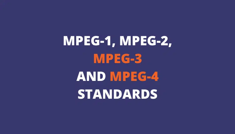 MPEG Standards. Know What Video Format to Choose: MPEG-2 or MPEG-4?